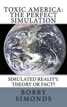 Paperback Toxic America: The Perfect Simulation: Simulated Reality Theory, or Fact? Book