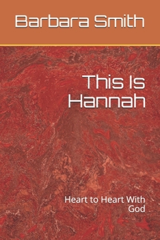 Paperback This Is Hannah: Heart to Heart With God Book