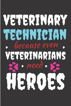 Veterinary technician because even veterinarians need Heroes: Veterinarian Notebook journal Diary Cute funny blank lined notebook Gift for women dog lover cat owners vet degree student employee office
