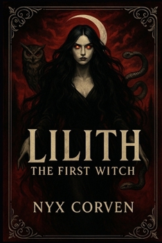 Paperback Lilith The First Witch: History, Myth, and the Forbidden Power of the Dark Divine Book
