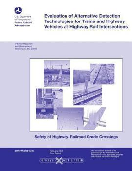 Paperback Evaluation of Alternative Detection Technologies for Trains and Highway Vehicles at Highway Rail Intersections Book