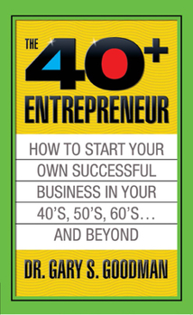 Paperback The Forty Plus Entrepreneur: How to Start a Successful Business in Your 40's, 50's and Beyond: How to Start a Successful Business in Your 40's, 50's a Book