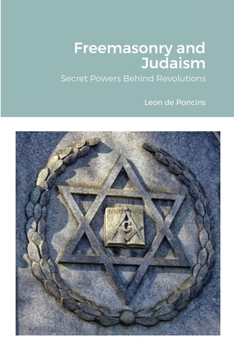 Paperback Freemasonry and Judaism: Secret Powers Behind Revolutions Book