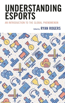 Paperback Understanding Esports: An Introduction to the Global Phenomenon Book