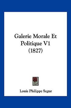 Paperback Galerie Morale Et Politique V1 (1827) [French] Book