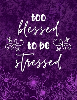 Too Blessed To Be Stressed: Inspirational Journal With Prompts List & Affirmations to Inspire Goals, Gratitude & Happiness | Large Lined Dairy Pages  8.5 x 11" Purple Writing Notebook