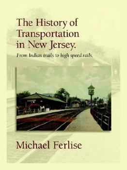 Paperback The History of Transportation in New Jersey: From Indian Trails to High Speed Rails Book