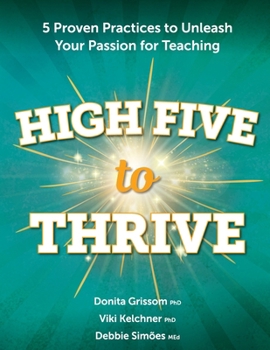 High Five to Thrive : Five Proven Practices to Unleash Your Passion for Teaching