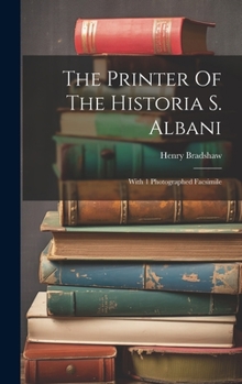 Hardcover The Printer Of The Historia S. Albani: With 1 Photographed Facsimile Book