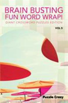 Brain Busting Fun Word Wrap! Vol 5: Giant Crossword Puzzles Edition