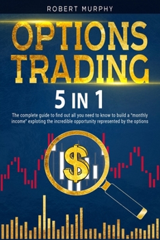 Paperback Options Trading [5 in 1]: The complete guide to find out all you need to know to build a monthly income exploting the incredible opportunity rep Book