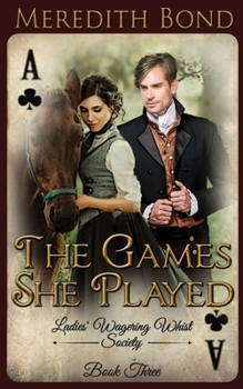 The Games She Played - Book #3 of the Ladies' Wagering Whist Society