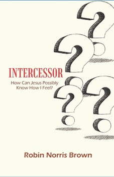 Paperback Intercessor: How Can Jesus Possibly Know How I Feel? Book