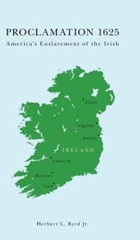 Hardcover Proclamation 1625: America's Enslavement of the Irish Book