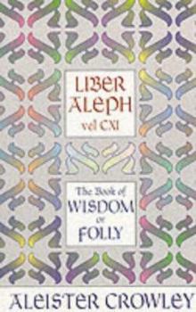 Liber Aleph Vel CXI: The Book of Wisdom or Folly (The Equinox III:4) - Book #3.06 of the Equinox