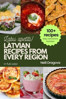 Paperback Latvian Recipes from Every Region - In Full Color: 100+ meals, easy instructions & photos Book