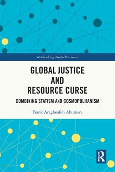 Paperback Global Justice and Resource Curse: Combining Statism and Cosmopolitanism Book