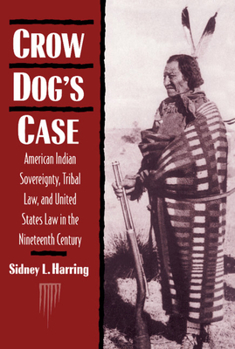 Hardcover Crow Dog's Case: American Indian Sovereignty, Tribal Law, and United States Law in the Nineteenth Century Book