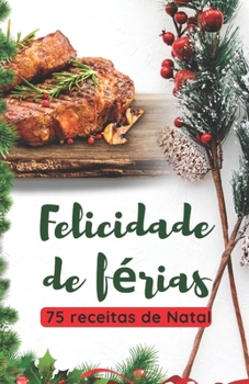 Felicidade de férias: 75 receitas de Natal (Portuguese Edition)