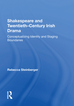 Paperback Shakespeare and Twentieth-Century Irish Drama: Conceptualizing Identity and Staging Boundaries Book