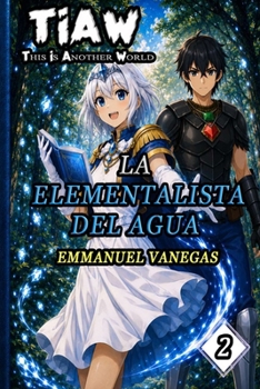 TIAW: Isekai LitRPG Vol. 2 — La Elementalista del Agua (SPA Versión) (Spanish Edition)