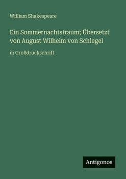 Ein Sommernachtstraum; Übersetzt von August Wilhelm von Schlegel: in Großdruckschrift