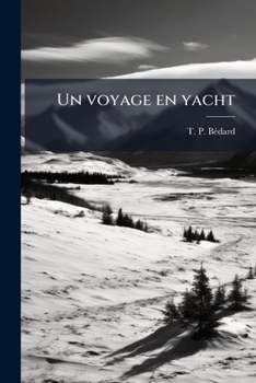 Paperback Un voyage en yacht: Lettres de hautes latitudes: récit d'un voyage fait en 1856, sur le yacht le "Foam", en Islande, à Jan-Mayen et au Spitzberg [French] Book