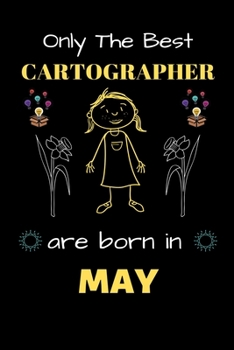 Paperback Only The Best Cartographer Are Born in May: Blank Line Notebook for Cartographer Funny Gift Notebook for Man and Woman Book