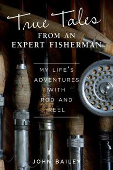 Paperback True Tales from an Expert Fisherman: A Memoir of My Life with Rod and Reel Book