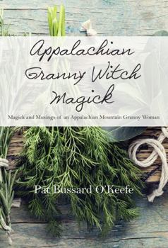 Appalachian Granny Witch Magick: Magick and Musings of an Appalachian Mountain Witch