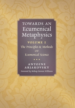 Hardcover Towards an Ecumenical Metaphysics, Volume 1: The Principles and Methods of Ecumenical Science Book