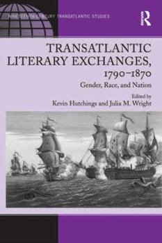 Hardcover Transatlantic Literary Exchanges, 1790-1870: Gender, Race, and Nation Book