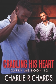 Cradling his Heart - Book #11 of the Carry Me