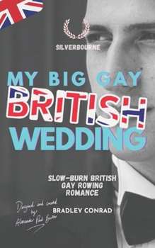 My Big Gay British Wedding: Slow-burn British Gay Rowing Romance (Silverbourne British Gay Romance)