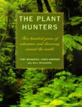 Hardcover The Plant Hunters: Two Hundred Years of Adventure and Discovery Around the World Book