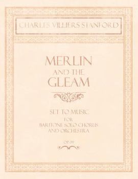 Merlin and the Gleam - Set to Music for Baritone Solo, Chorus and Orchestra - Op.172