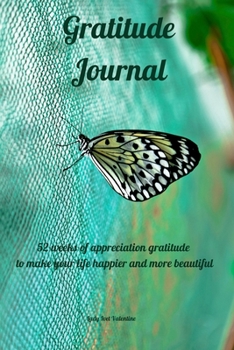 Gratitude Journal: 52 weeks of appreciation gratitude to make your life happier and more beautiful