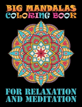 Big Mandalas Coloring Book For Relaxation And Meditation: 100 Different Mandalas to Color: Adult Coloring ... Book For Relaxation, Meditation, Happiness
