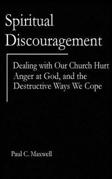 Paperback Spiritual Discouragement: Dealing with Our Church Hurt, Anger at God, and the Destructive Ways We Cope Book
