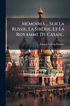 Paperback Mémoires ... Sur La Russie, La Sibérie, Et La Royamme De Casan... [French] Book