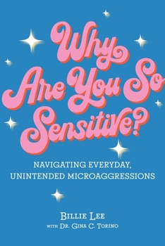 Hardcover Why Are You So Sensitive?: Navigating Everyday, Unintended Microaggressions Book