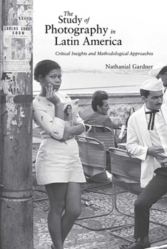 Paperback Study of Photography in Latin America: Critical Insights and Methodological Approaches Book