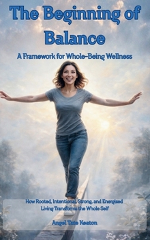 RISE The Beginning of Balance: How Rooted, Intentional, Strong, and Energized Living Transforms the Whole Self—A Framework for Whole-Being Wellness