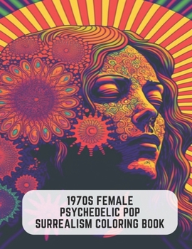 Paperback 1970s Female Psychedelic Pop Surrealism Coloring Book: 50 Pages of Psychedelic Fun for Adults Book