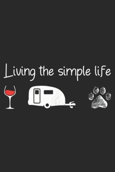 Living The Simple Life: Living The Simple Life Wine Glass Camping Van Dog Paw Journal/Notebook Blank Lined Ruled 6x9 100 Pages