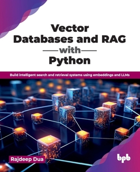 Vector Databases and RAG with Python: Build intelligent search and retrieval systems using embeddings and LLMs (English Edition)