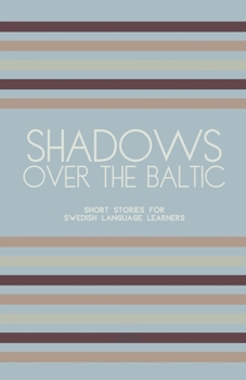 Paperback Shadows Over The Baltic: Short Stories for Swedish Language Learners Book