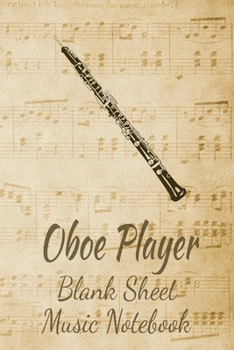 Paperback Oboe Player Blank Sheet Music Notebook: Musician Composer Gift. Pretty Music Manuscript Paper For Writing And Note Taking / Composition Books Gifts Fo Book