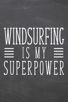 Windsurfing is my Superpower: Windsurfing Notebook, Planner or Journal | Size 6 x 9 | 110 Dot Grid Pages | Office Equipment, Supplies & Gear |Funny Windsurfing Gift Idea for Christmas or Birthday