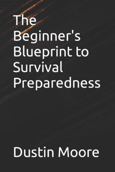 The Beginner's Blueprint to Survival Preparedness